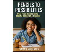 Pencils to Possibilities: What Teens Need to Know About a Career as a Teacher