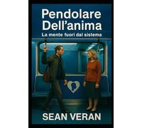 “PENDOLARE DELL’ANIMA”: La mente fuori dal sistema