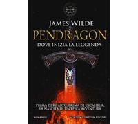 Pendragon. Dove inizia la leggenda