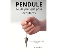 Pendule : le guide pratique pour débutants: L'essentiel pour apprendre pas à pas