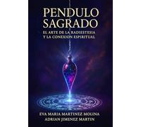 PENDULO SAGRADO: EL ARTE DE LA RADIESTESIA Y LA CONEXION ESPIRITUAL