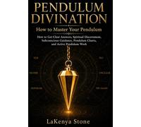 Pendulum Divination: How to Master Your Pendulum: How to Get Clear Answers, Spiritual Discernment, Subconscious Guidance, Pendulum Charts, and Active Pendulum Work