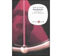 Pendulum. Léon Foucault e il trionfo della scienza