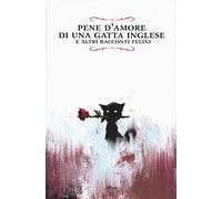 Pene d'amore di una gatta inglese e altri racconti felini