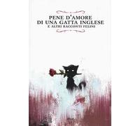 Pene d'amore di una gatta inglese e altri racconti felini