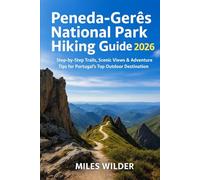 PENEDA-GERÊS NATIONAL PARK HIKING GUIDE 2026: Step-by-Step Trails, Scenic Views & Adventure Tips for Portugal’s Top Outdoor Destination