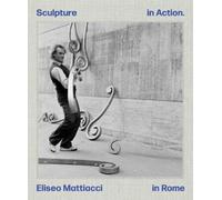 Penelope Curtis Eliseo Mattiacci: Sculpture in Action in Rome (Copertina rigida)