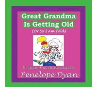 Penelope Dyan Great Greandma Is Getting Old (Or So I Am Told) (Tascabile)