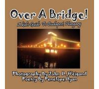 Penelope Dyan Over A Bridge A Kid's Guide To Budapest, Hungary (Tascabile)