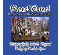 Penelope Dyan Water Water A Kid's Guide To Amsterdam. Netherlands (Tascabile)