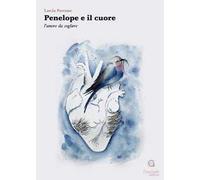 Penelope e il cuore. L’amore da cogliere