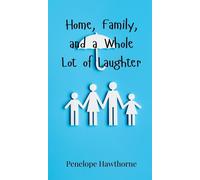 Penelope Hawthorne Home, Family, and a Whole Lot of Laughter (Copertina rigida)