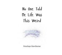 Penelope Hawthorne No One Told Me Life Was This Weird (Tascabile)