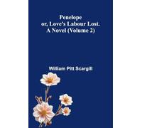 Penelope: or, Love's labour lost. A novel (Volume 2)