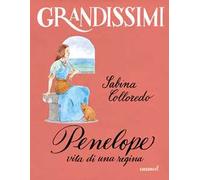 Penelope, vita di una regina. Ediz. a colori