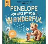 Penelope You Make My World Wonderful: A Personalized Bedtime Story Book All About You! (Custom Children's Book Gift)