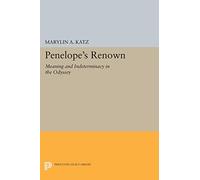 Penelope's Renown: Meaning and Indeterminacy in the "Odyssey" (Princeton Legacy Library)
