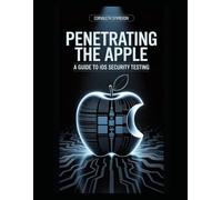 Penetrating the Apple: A Guide to iOS Security Testing