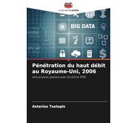 Pénétration du haut débit au Royaume-Uni, 2006: Une analyse spatiale avec ArcGIS et SPSS