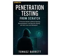 PENETRATION TESTING FROM SCRATCH: A Practical Guide to Ethical Hacking, Reconnaissance, and Exploitation with Kali Linux and Metasploit