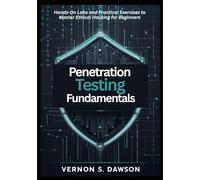 Penetration Testing Fundamentals: Hands-On Labs and Practical Exercises to Master Ethical Hacking for Beginners
