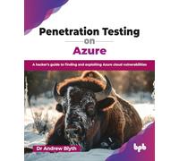 Penetration Testing on Azure: A hacker's guide to finding and exploiting Azure cloud vulnerabilities (English Edition)