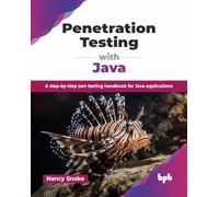 Penetration Testing with Java: A step-by-step pen testing handbook for Java applications (English Edition)