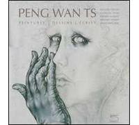 Peng Wan TS. Peintures, dessins, écrits. Ediz. illustrata