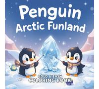 Penguin Arctic Funland: 35 Cute & Creative Penguin Adventures - Simple Lineart Winter Scenes for All Ages!