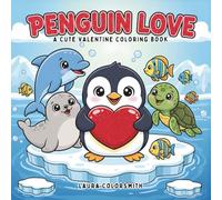 Penguin Love - A Cute Valentine Coloring Book: Valentine’s Day Coloring Book with Lovely Penguins, Hearts, and Cozy Moments for Kids