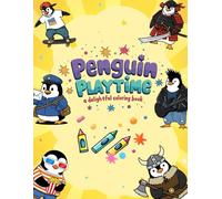 Penguin Playtime: A Delightful Coloring Book: Playful Penguin Designs to Color for Relaxation and Creativity