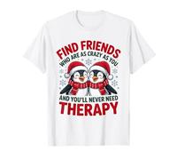 Penguin Trova Amici Che Sono pazzi Come Te e Non Lo farai mai Maglietta