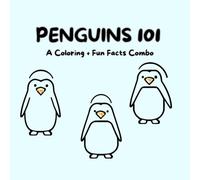 Penguins 101: A Chilly Coloring and Fun Facts Combo Book About Penguins for the Curious Minds