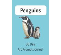 Penguins 30 Day Art Prompt Journal: Penguin Art Prompt Book With Creative Ideas For Drawings, Doodles, And Sketches about Penguins | 6x9 inches, 30 pages... Gift for Vacations, Holidays and Free Times