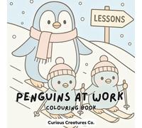 Penguins At Work Colouring Book For Adults & Children: From Astronauts to Artists - Playful Penguins Doing Every Job Imaginable!
