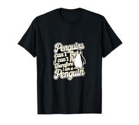 Penguins Can't Fly I Can't Fly So I'm a Penguin -- Maglietta