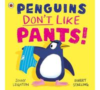 Penguins Don't Like Pants!: The picture book series that puts the fun back into daily routines!