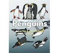 Penguins: Facts & Coloring Book: Colouring Activity Book for Children Aged 2 to 16 Years