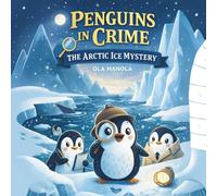Penguins in Crime: The Arctic Ice Mystery: A Fun Penguin Mystery That Teaches Kindness and Problem-Solving
