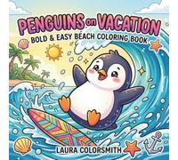 Penguins on Vacation - Bold & Easy Beach Coloring Book: Cute and Funny Penguin Coloring Book with Beach, Tropical Vacation and Relaxing Summer Scenes
