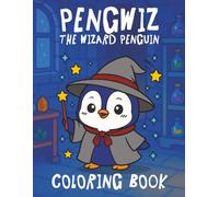 Pengwiz - The Wizard Penguin: A Cozy & Cute Coloring Book for Kids, Adults & Teens - Featuring Fun Animal Designs - Perfect for Stress Relief and More