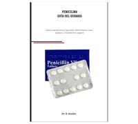 Penicilina Guía Del Usuario: Guía esencial para el paciente sobre historia, usos, alergias y tratamientos seguros
