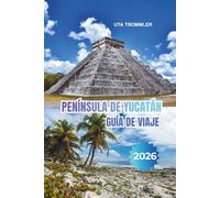PENÍNSULA DE YUCATÁN GUÍA DE VIAJE 2026: Puerta de entrada a las maravillas mayas antiguas, costas caribeñas bañadas por el sol, mercados vibrantes y la herencia mexicana atemporal en Norteamérica