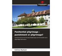 Penitential pilgrimage - punishment or pilgrimage?: A penal practice from the late Middle Ages with Einsiedeln as its pilgrimage destination