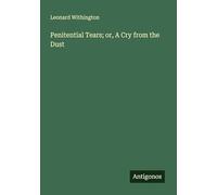 Penitential Tears; or, A Cry from the Dust