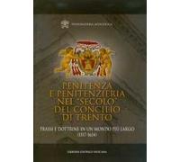 Penitenza e penitenzieria nel «secolo» del concilio di Trento. Prassi e dottrine in un mondo più largo (1517-1614)