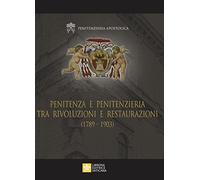Penitenza e penitenzieria tra rivoluzioni e restaurazioni (1789-1903)