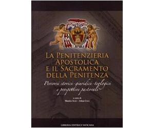 Penitenzieria apostolica e il sacramento della penitenza. Percorsi storici-giuridici-teologici e prospettive pastorali