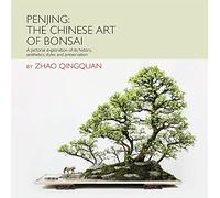 Penjing the Art of Chinese Bonsai: A Pictorial Exploration of Its History, Aesthetics, Styles and Preservation