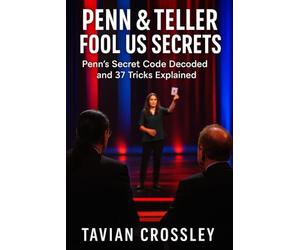 Penn & Teller Fool Us Secrets: Penn’s Secret Code Decoded and 37 Tricks Explained